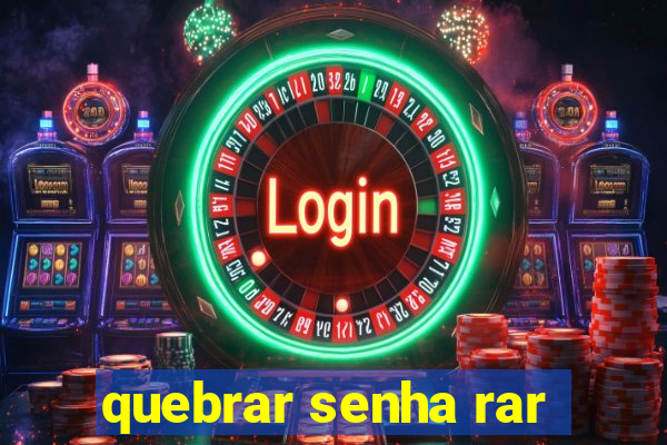 quebrar senha rar